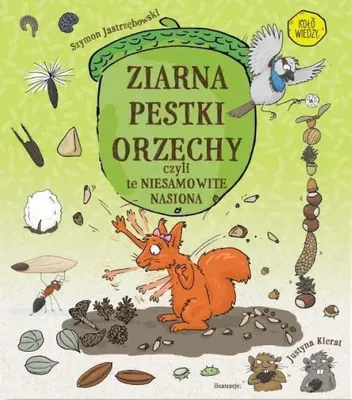 Image de Ziarna, pestki, orzechy, czyli te niesamowite nasiona