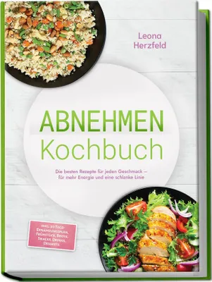 Produktbild von Abnehmen Kochbuch: Mit den leckersten, schnellen Sattmacher-Rezepten für nachhaltige Gewichtsabnahme und weniger Heißhunger - inkl. 30-Tage-Ernährungsplan, Frühstück, Brote, Snacks, Drinks, Desserts