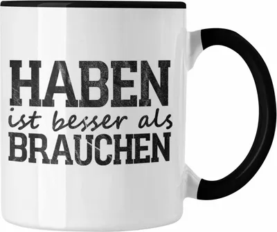 Produktbild von Trendation - Lustige Tasse mit Spruch "Haben ist besser als brauchen" (Schwarz)