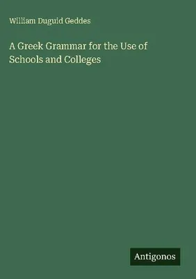Produktbild von A Greek Grammar for the Use of Schools and Colleges