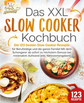 Obrázek produktu pro Das XXL Slow Cooker Kochbuch: Die 123 besten Slow Cooker Rezepte für Berufstätige und die ganze Familie! Mit dem Schongarer ab sofort zu höchstem Genuss bei minimalem Aufwand (inkl. Nährwertangaben)