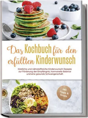 Obrázok produktu pre Das Kochbuch für den erfüllten Kinderwunsch: Köstliche und nährstoffreiche Kinderwunsch Rezepte zur Förderung der Empfängnis, hormonelle Balance und eine gesunde Schwangerschaft - inkl. Tipps & Tricks