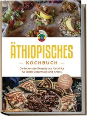 Produktbild von Äthiopisches Kochbuch: Die leckersten Rezepte aus Ostafrika für jeden Geschmack und Anlass - inkl. Fingerfood, Desserts & Getränken
