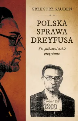 Image de Polska sprawa Dreyfusa. Kto probowal zabic prezydenta