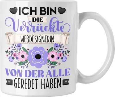 Produktbild von Trendation - Webdesignerin Tasse Geschenk Lustiger Spruch Geschenkidee Ich Bin Die Verrückte Webdesignerin Von Der Alle Geredet Haben (Weiß)