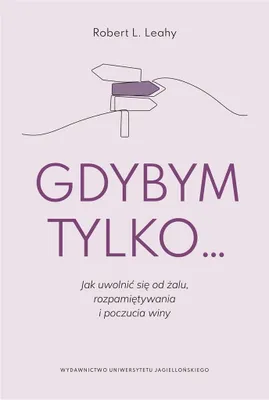 Zdjęcie produktu dla Gdybym tylko... Jak uwolnić się od żalu, rozpamiętywania i poczucia winy - poradnik psychologiczny