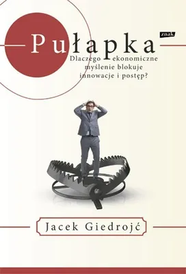 Productafbeelding van Pułapka dlaczego ekonomiczne myślenie blokuje innowacje i postęp