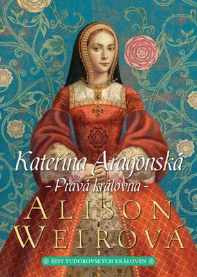 Zdjęcie produktu dla Kateřina Aragonská - pravá královna | Alisom Weir