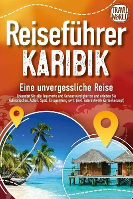 Produktbild von Reiseführer Karibik - Eine unvergessliche Reise: Erkunden Sie alle Traumorte und Sehenswürdigkeiten und erleben Sie Kulinarisches, Action, Spaß, Entspannung uvm. (inkl. interaktivem Kartenkonzept)