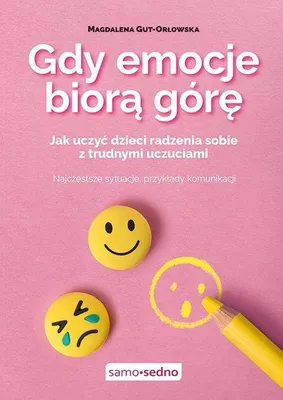 Image de Gdy Emocje Biorą Górę - Jak Uczyć Dzieci Radzenia Sobie z Trudnymi Uczuciami
