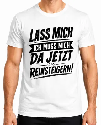 Imagen del producto de "Lass Mich Ich Muss Mich Da Jetzt Reinsteigern" - Camiseta sarcástica para hombre, color blanco, talla XL