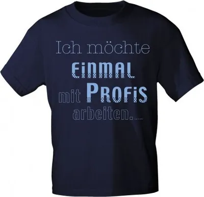 Produktbild von T-Shirt uni mit Aufdruck - ICH MÖCHTE EINMAL MIT PROFIS ARBEITEN - 10703 - Gr. S - XXL Größe - S
