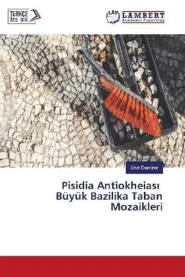 Produktbild von Pisidia Antiokheias¿ Büyük Bazilika Taban Mozaikleri