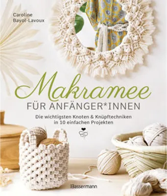 Produktbild von Makramee für Anfänger*innen. Die wichtigsten Knoten & Knüpftechniken in 10 einfachen Projekten