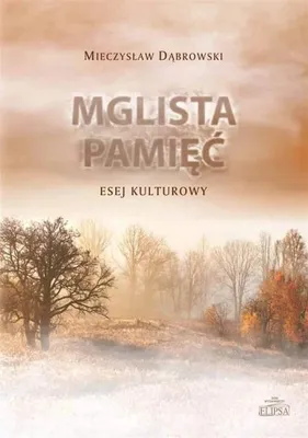 Obrázok produktu pre Mglista pamięć. Esej kulturowy - Mieczysław Dąbrowski