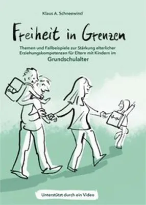 Produktbild von Freiheit in Grenzen - Themen und Fallbeispiele zur Stärkung elterlicher Erziehungskompetenzen für Eltern mit Kindern im Grundschulalter