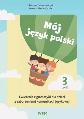 Produktbild von Mój język polski. Część 3. Ćwiczenia z gramatyki dla dzieci z zaburzeniami komunikacji językowej
