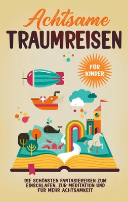 Produktbild von Achtsame Traumreisen für Kinder: Die schönsten Fantasiereisen zum Einschlafen, zur Meditation und für mehr Achtsamkeit