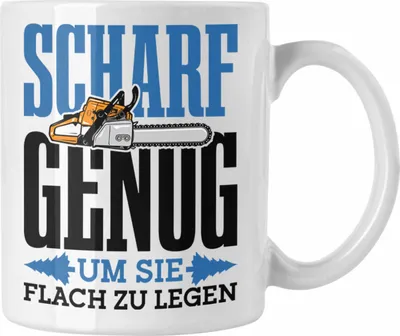 Produktbild von Trendation - Tasse für Waldarbeiter Holzspäne "Scharf Genug Um Sie Alle Flach Zu Legen" (Weiß)