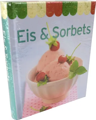Produktbild von Eis & Sorbets Backbuch im Mini-Format Milch-, Sahne- und Fruchteis Sorbets