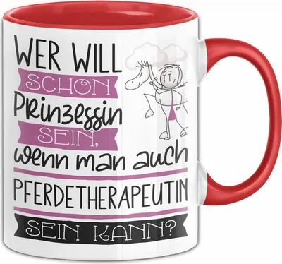 Produktbild von Pferdetherapeutin Tasse Geschenk Spruch Wer Will Schon Prinzessin Sein Wenn Man Auch Pferdetherapeutin Sein Kann (Rot)