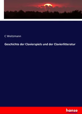 Produktbild von Geschichte der Clavierspiels und der Clavierlitteratur
