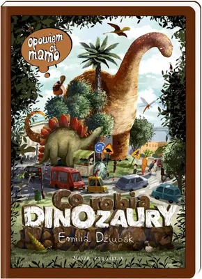 Zdjęcie produktu dla Opowiem ci, mamo, co robiš dinozaury 37784