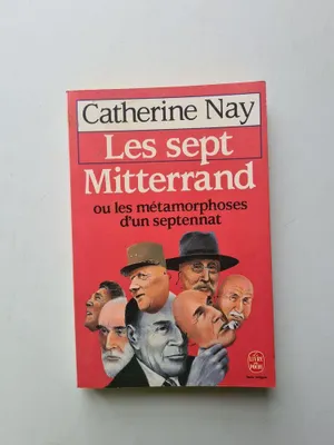 Image de Les sept Mitterrand ou les métamorphoses d'un septennat