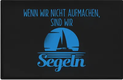 Produktbild von Trendation - Segeln Geschenk Fußmatte Wenn Wir Nicht Aufmachen Sind Wir Segeln Segler Spruch Türmatte 60x40 cm