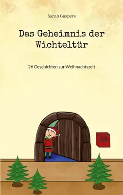 Produktbild von Das Geheimnis der Wichteltür: 26 Geschichten zur Weihnachtszeit