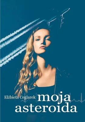 Produktbild von Moja asteroida - Elżbieta Ceglarek (Buch auf Polnisch)