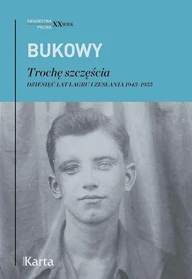 Obrázok produktu pre Trochę szczęścia. Dziesięć lat w łagrach. - Wspomnienia Tadeusza Bukowego