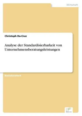 Zdjęcie produktu dla Analyse der Standardisierbarkeit von Unternehmensberatungsleistungen