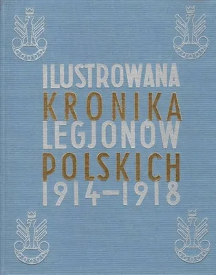 Zdjęcie produktu dla ISBN Ilustrowana Kronika Legjonów 1914-1918, Polski, Twarda okładka, 232 stron(y)