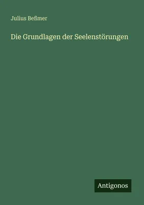 Produktbild von Die Grundlagen der Seelenstörungen