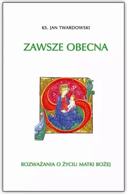 Image de Zawsze obecna. Rozważania o życiu Matki Bożej - ks. Jan Twardowski
