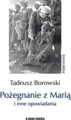 Zdjęcie produktu dla Opowiadania Tadeusza Borowskiego: Pożegnanie z Marią i inne