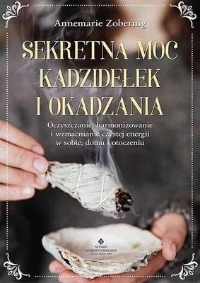 Productafbeelding van Sekretna moc kadzidełek i okadzania dla harmonii i czystej energii
