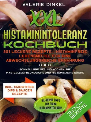 Produktbild von XXL Histaminintoleranz Kochbuch - 301 leckere Rezepte - Histaminfreie Lebensmittel für eine abwechslungsreiche Ernährung