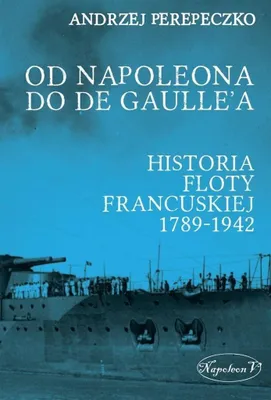 Imagen del producto de Desde Napoleón hasta De Gaulle. La flota francesa entre 1789 y 1942
