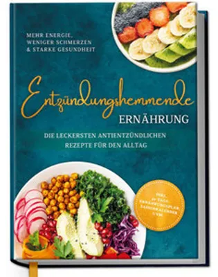 Produktbild von Entzündungshemmende Ernährung - Mehr Energie, weniger Schmerzen & starke Gesundheit: Die leckersten antientzündlichen Rezepte für den Alltag - inkl. 30-Tage-Ernährungsplan, Saisonkalender uvm.