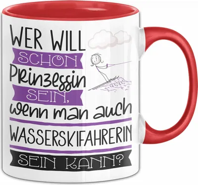 Produktbild von Wasserskifahrerin Tasse Geschenk Spruch Wer Will Schon Prinzessin Sein Wenn Man Auch Wasserskifahrerin Sein Kann (Rot)