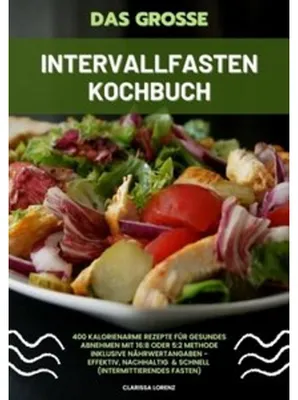 Immagine prodotto di Das große Intervallfasten Kochbuch: 400 kalorienarme Rezepte für gesundes Abnehmen mit 16:8 oder 5:2 Methode inklusive Nährwertangaben - effektiv, nachhaltig und schnell (Intermittierendes Fasten)