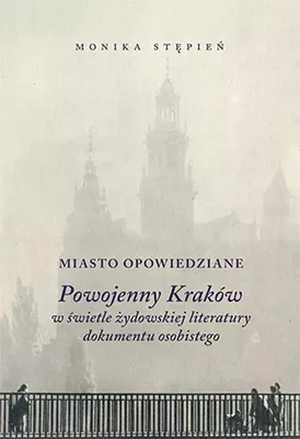 Produktbild von Miasto opowiedziane. Powojenny Kraków w świetle żydowskiej literatury dokumentu osobistego