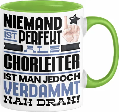 Produktbild von Chorleiter Geschenk Tasse Lustige Geschenkidee für Chorleiter Geburtstag Kaffee-Becher Niemand Ist Perfekt Aber Als Chorleiter Ist Man Nah Dran (Grün)
