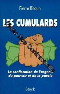 Image de Les Cumulards - La Confiscation De L'argent, Du Pouvoir Et De La Parole