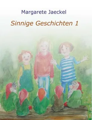 Produktbild von Sinnige Geschichten: Ein Kinderbuch mit wertvollen Botschaften für junge Leser