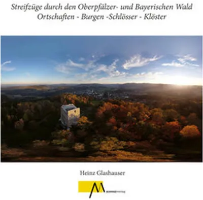Obrázek produktu pro Streifzüge durch den Oberpfälzer- und Bayerischen Wald Ortschaften - Burgen -Schlösser - Klöster