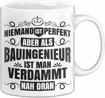 Produktbild von Bauingenier Tasse Geschenk Niemand Ist Perfekt Aber Als Bauingenier Ist Man Nah Dran Becher (Weiß)
