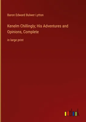 Produktbild von Kenelm Chillingly; His Adventures and Opinions, Complete